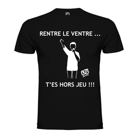 Tee shirt Rentre le ventre... t'es Hors Jeu !!